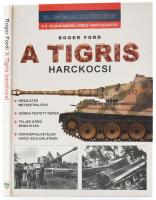 Roger Ford: A Tigris harckocsi. Debrecen, 2000, Hajja & Fiai. Fekete-fehér és színes illusztrációkkal. Kiadói kartonált papírkötés.