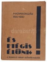 1931 És mégis élünk! Magyarország 1920-1930. A Budapesti Hírlap ajándék-albuma. Bp., 1931 Budapesti Hírlap, 159+1 p.+ 9 (kihajtható térkép) t. + 2 (Horthy Miklós kormányzó és Bethlen István miniszterelnök portréi) t. Nagyon gazdag szövegközti fekete-fehér fotókkal, és grafikonokkal. Kiadói papírkötés, egy-két kihajtható táblán kisebb szakadás, gyűrődés, a borító egyik sarkán kis gyűrődéssel.