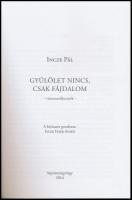 Incze Pál: Gyűlölet nincs, csak fájdalom. - Visszaemlékezések. A kéziratot gondozta: Incze Fejér Ani...