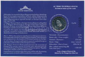 2004. 50Ft Cu-Ni "Magyar Köztársaság az Európai Unió tagja" első napi veret, sorszámozott ...