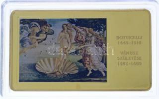 DN A világ leghíresebb festményei /Botticelli 1445-1510. - Vénusz születése 1482-1485. aranyozott, multicolor Cu emlékérem (35x60mm) T:PP