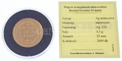 DN "Magyar aranypénzek utánveretben - Bocskai Erzsébet 10 dukát" aranyozott Ag emlékérem t...