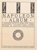 Napoleon album. I. Napoleon élete és kora, írók tanulmányaiban, festőművészek festményeiben és rajza...