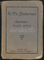H(ans) Ch(ristian) Andersen: Képeskönyv képek nélkül. Bp., 1920, Lukács J.,(Neuwald Illés-ny.), 110 p. Kiadói papírkötés, kissé szakadt borítóval.