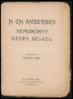 H(ans) Ch(ristian) Andersen: Képeskönyv képek nélkül. Bp., 1920, Lukács J.,(Neuwald Illés-ny.), 110 ...
