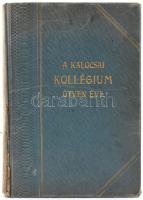 A kalocsai kollégium ötven éve könyv. Kalocsa, 1910, Jurcsó Antal Könyvnyomdája. Fekete-fehér képekk...