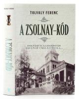 Tolvaly Ferenc: A Zsolnay-kód. Pécs, 2016, Alexandra. Kiadói kartonált papírkötés, kiadói papír védőborítóban.