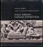 Lengyel Györgyi: &quot;Csak az anyagnak szárnya legyen&quot;. Nagy Ferenc faragó népművész. Nagy Ferenc (1920-1998) által dedikált példány. Bp., 1985, Népi Iparművészeti Tanács. Számos fotóval illusztrálva. Kiadói dombornyomott egészvászon-kötés, kissé kopott papír védőborítóban.