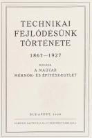 Technikai fejlődésünk története. 1867-1927. Kiadja a Magyar Mérnök- és Építész-Egylet. Bp., 1929, St...