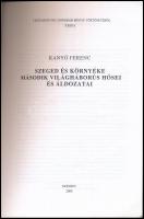 Kanyó Ferenc: Szeged és környéke második világháborús hősei és áldozatai. Tanulmányok Csongrád megye...
