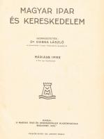 Magyar ipar és kereskedelem. Szerk: Dobsa László, Máriáss Imre. Bp., 1943, Magyar Ipar és Kereskedel...