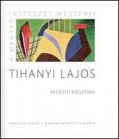 Passuth Krisztina: Tihanyi Lajos. A magyar festészet mesterei. Bp., 2015, Kossuth - MNG. 79p. Fekete...