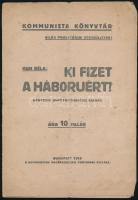 Kun Béla: Ki fizet a háborúért. Negyedik (magyarországi) kiadás. Bp., 1919, Kommunisták Magyarországi Pártja, 8 p. Kiadói papírkötés, szakadt, foltos.