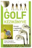 Vivien Saunders: A golf kézikönyve. Pécs, 2009, Alexandra. 224p. Kiadói papírkötés.