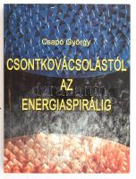 Csapó György: Csontkovácsolástól az energiaspirálig. 2005, Magánkiadás. Kiadói papírkötés.