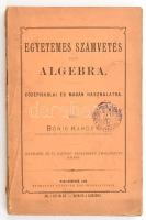 Bónis Károly: Egyetemes számvetés vagy algebra. Nagykőrös 1888. Ottinger Ede. Füzve, kiadói papírborítóval, gerinc kissé sérült