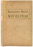 Keresztury Dezső: Így éltem. Bp.,1979,Magvető. Első kiadás. Kiadói kartonált papírkötés, kiadói papí...