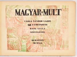 Varga Nándor Lajos: Magyar Múlt. - - 40 fametszete Rajk Gyula szövegével. Bp., 1941, Szerzői, (O. M. Kir. Képzőművészeti Főiskola Grafikai Osztálya - Globus-ny.), 2 sztl. + 40 sztl. lev.fametszetek + XL t. Félvászon-kötés, számozatlan példány