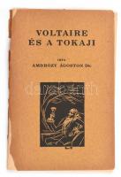 Ambrózy Ágoston: Voltaire és a Tokaji. Dedikált. Kézzel írt bejegyzéssel. Bp., Tokajhegyaljai Pinceszövetkezet, 1934. Papírkötésben, leszakadt borítóval.