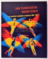 San Franciscótól Woodstockig Az amerikai wockplakát aranykora 1965-1971. Bp., 2011. Kogart. Kiadói papírkötésben