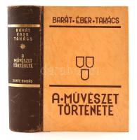 Barát-Éber-Takács: A művészet története. Bp., 1939, Dante. Kiadói kissé kopott félbőr-kötésben.