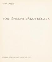 Gerő László: Történelmi városrészek. Bp., 1971, Műszaki Könyvkiadó. 237 p. Fekete-fehér fotókkal ill...