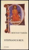 Bogyay Tamás: Stephanus Rex. Bp.,1988,Ecclesia. Kiadói papírkötés.