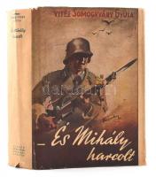 vitéz Somogyváry Gyula: És Mihály harcolt... Bp., 1942, Singer és Wolfner. Kiadói félvászon-kötés, kiadói papír védőborítóban, papír védőborítón kis sérülésekkel.