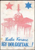 cca 1990 3 db sokszorosított, részben emigráns nyomtatvány: Fiala Ferenc: Így dolgoztak! A magyarors...