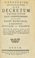 [Werbőczy István (1465-1541)] Werbőczius illustratus: sive Decretum Tripartitum juris consuetudinari...