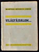 Martosi Mórocz János : Világfájdalom.... DEDIKÁLT! Hn., 1940., Martosi Mórocz János, egészvászon-kötés, foltos, kopott, sérült a gerince.