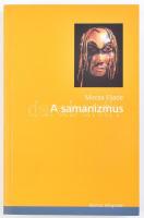 Mircea Eliade: A samanizmus. Az eksztázis ősi technikái. Bp., 2005, Osiris. Kiadói papírkötésben.