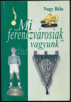 Nagy Béla: Mi ferenczvárosiak vagyunk. Az első Fradi góltól - az ezüstlabdáig. (1901-1903.) Fradi Futballmúzeum 40. Bp., Fradi Futballmúzeum. Kiadói papírkötés,