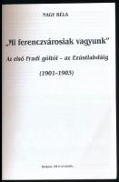 Nagy Béla: "Mi ferenczvárosiak vagyunk." Az első Fradi góltól - az ezüstlabdáig. (1901-190...