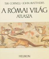 Tim Cornell - John Matthews: A római világ atlasza. Fordította: Fridli Judit, Pálvölgyi Endre. Bp., ...