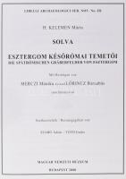 H. Kelemen Márta: Solva - Esztergom későrómai temetői. Bp., 2008, Magyar Nemzeti Múzeum. 553 p. Feke...