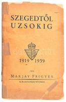 Marjay Frigyes: Szegedtől Uzsokig...1919-1939. Bp, én., Királyi Magyar Egyetemi Nyomda. 203 p.+XXXII t.(Fekete-fehér fotók.) Papírkötésben. Szakadozott borítóval, meglazult kötéssel, több helyen javítással.