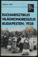 Gergely Jenő: Eucharisztikus Világkongresszus Budapesten, 1938. Bp., 1988, Kossuth. Kiadói kartonált kötés, papír védőborítóval, jó állapotban.
