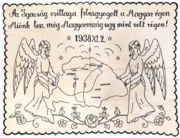 Hímzett terítő, rajta látható irredenta felirat: Az igazság csillaga felragyog az égen, Miénk lesz még Magyarország, Ugyanúgy mint,régen! 1938XI.2. Nagy-Magyarország angyalokkal. Jó állapotú, foltos. 54x70 cm