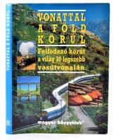 Vonattal a Föld körül. Felfedező körút a világ 30 legszebb vasútvonalán. Bp., Magyar Könyvklub. Kiadói kartonált kötés, papír védőborítóval, jó állapotban.