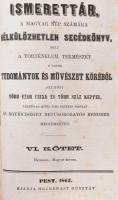 Ismerettár, a magyar nép számára nélkülözhetetlen segédkönyv, mely a történelem, természet s egyéb tudományok és művészet köréből gyűjtött több ezer czikk és több száz képpel, lehetőleg minél több érdekes tárgyat és egyéniséget betüsorozatos rendben megismertet. VI. köt. Hermann-Magyar korona. Pest, 1862, Heckenast Gusztáv, XXVI+2+744 (kéthasábos számozás) p. Átkötött félvászon-kötésben, kopott borítóval, deformált, sérült kötéssel.
