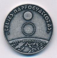 1999. Teljes napfogyatkozás ezüstpatinázott fém emlékérem (32mm) T:1-,2