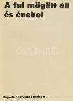 Kassák Lajos: A fal mögött áll és énekel. Bp.,1974,Magvető, 425+1 p. Első kiadás. Kiadói félvászon-k...