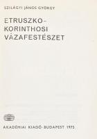 Szilágyi János György: Etruszko-korinthosi vázafestészet. Bp., 1975, Akadémiai Kiadó. Fekete-fehér i...