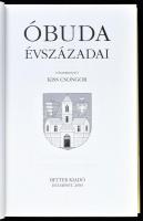 Óbuda évszázadai. Szerk.: Kiss Csongor. Bp.,2000, Better. Második, javított és bővített kiadás. Feke...