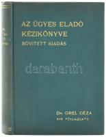 Dr. Orel Géza: Az ügyes eladó kézikönyve. Bp., 1939, Stádium Rt.-ny., 252 p. Második, bővített kiadás. Kiadói aranyozott egészvászon kötés.