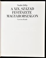 Szabó Júlia: A XIX. század festészete Magyarországon. Bp., 1985., Corvina. Kiadói egészvászon-kötésb...