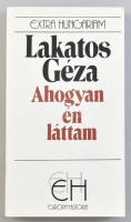 Lakatos Géza: Ahogy én láttam. Szakály Sándor jegyzeteivel és utószavával. Extra Hungariam. Bp., 1992, Európa-História. Kiadói papír kötésben.