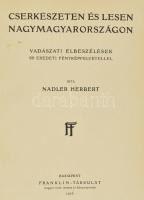 Nadler Herbert: Cserkészeten és lesen Nagymagyarországon. Vadászati elbeszélések. 80 eredeti fénykép...