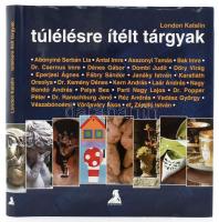 London Katalin: Túlélésre ítélt tárgyak. Bp.,én.,Athenaeum. Gazdag képanyaggal illusztrált. Benne ismert emberek túlélésre ítélt érdekes tárgyaival, gyűjteményeivel, köztük: Bak Imre, Asszonyi Tamás, ef. Zámbó István, Vészabónoémi, Parti Nagy Lajos, Kern András, Dombi Judit és mások. Kiadói papírkötés.